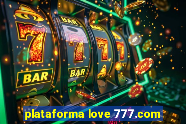 plataforma love 777.com